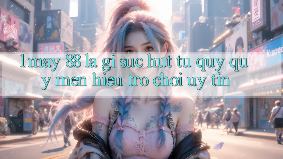 1. May-88 Là Gì? Sức Hút Từ Quý quý mến Hiệu Trò chơi Uy Tín