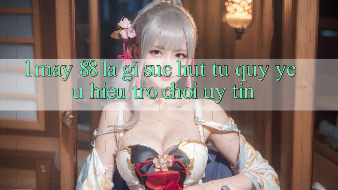 1. May-88 Là Gì? Sức Hút Từ Quý yêu Hiệu Trò chơi Uy Tín