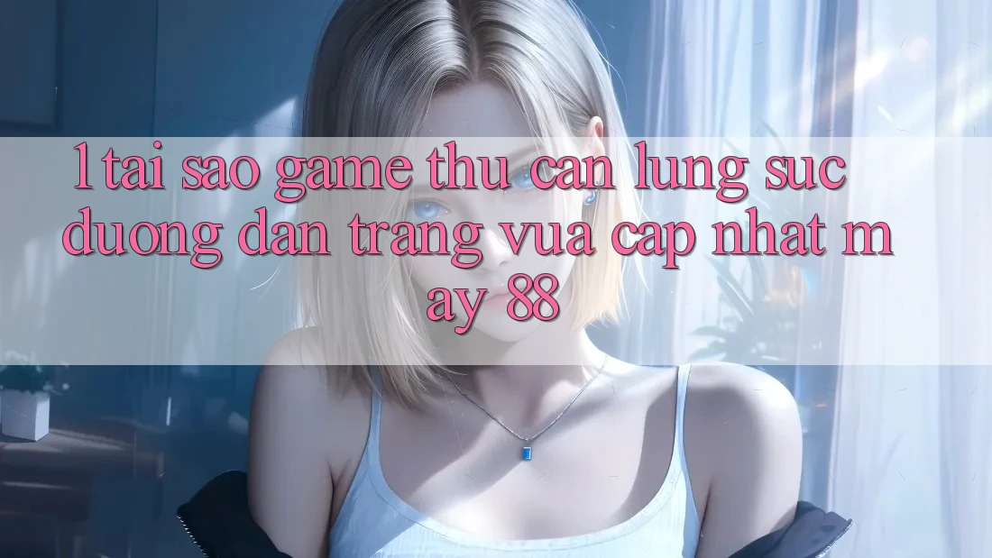 1. Tại Sao Game Thủ Cần Lùng sục “Đường dẫn Trang Vừa cập nhật May-88”? 1. Tại Sao Game Thủ Cần Lùng sục “Đường dẫn Trang Vừa cập nhật May-88”?