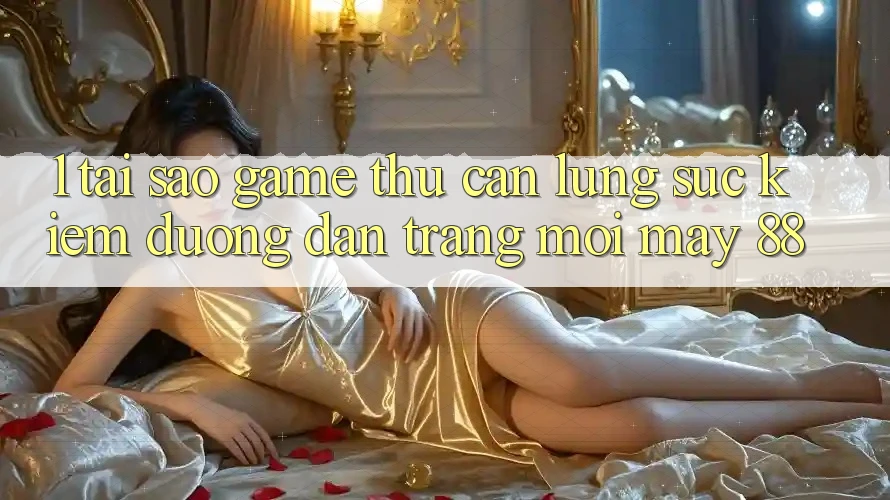 1. Tại Sao Game Thủ Cần Lùng sục Kiếm “Đường dẫn Trang Mới May-88”?