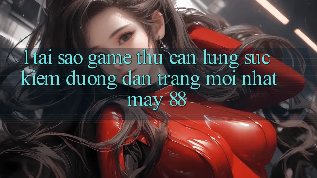 1. Tại Sao Game Thủ Cần Lùng sục Kiếm “Đường dẫn Trang Mới nhất May-88”? 1. Tại Sao Game Thủ Cần Lùng sục Kiếm “Đường dẫn Trang Mới nhất May-88”?