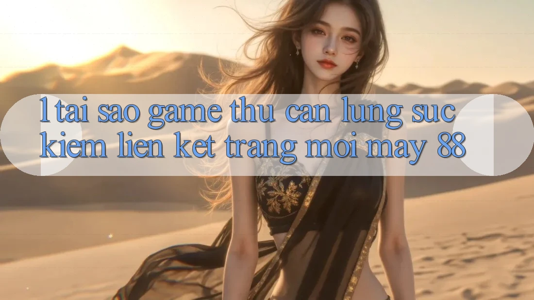 1. Tại Sao Game Thủ Cần Lùng sục Kiếm “Liên kết Trang Mới May-88”? 1. Tại Sao Game Thủ Cần Lùng sục Kiếm “Liên kết Trang Mới May-88”?