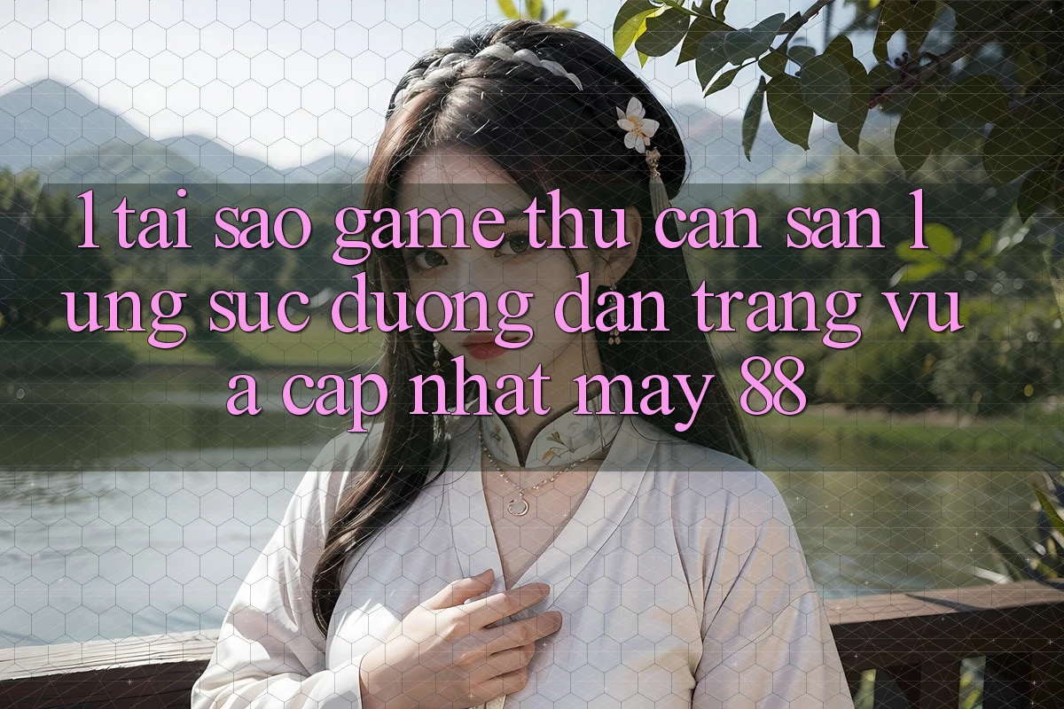 1. Tại Sao Game Thủ Cần Săn lùng sục “Đường dẫn Trang Vừa cập nhật May-88”?
