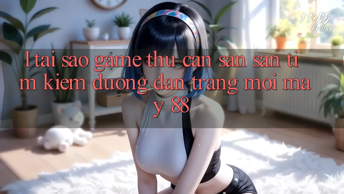 1. Tại Sao Game Thủ Cần Săn săn tìm Kiếm “Đường dẫn Trang Mới May-88”? 1. Tại Sao Game Thủ Cần Săn săn tìm Kiếm “Đường dẫn Trang Mới May-88”?