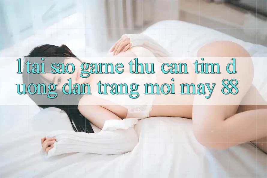 1. Tại Sao Game Thủ Cần Tìm “Đường dẫn Trang Mới May-88”? 1. Tại Sao Game Thủ Cần Tìm “Đường dẫn Trang Mới May-88”?