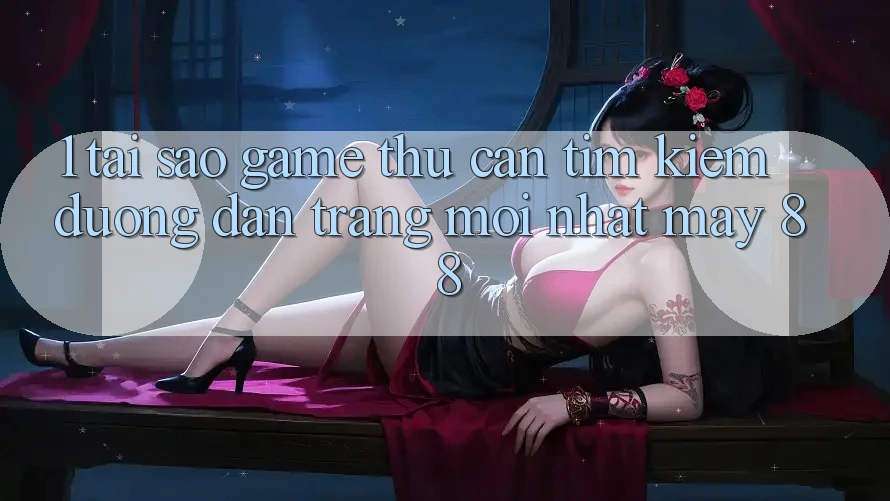 1. Tại Sao Game Thủ Cần Tìm kiếm “Đường dẫn Trang Mới nhất May-88”?