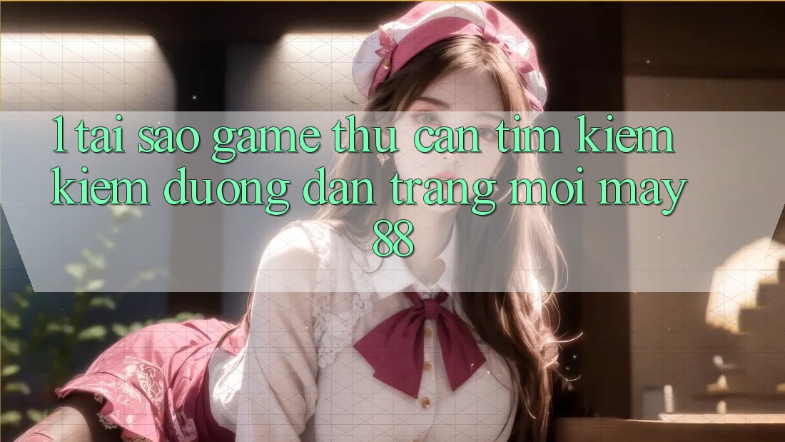 1. Tại Sao Game Thủ Cần Tìm kiếm Kiếm “Đường dẫn Trang Mới May-88”?