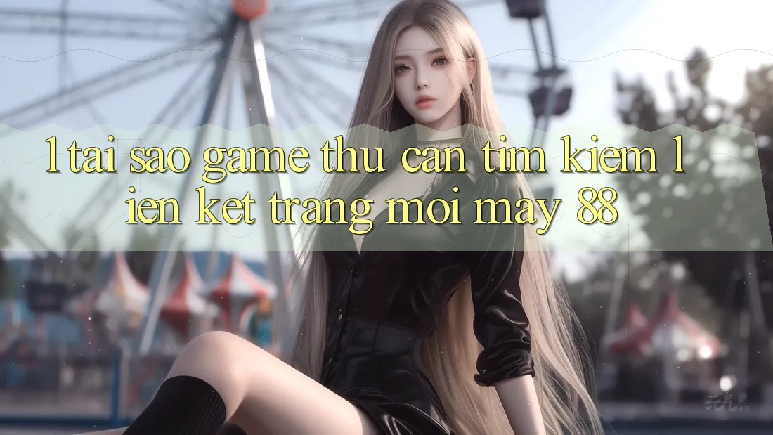 1. Tại Sao Game Thủ Cần Tìm Kiếm “Liên kết Trang Mới May-88”? 1. Tại Sao Game Thủ Cần Tìm Kiếm “Liên kết Trang Mới May-88”?