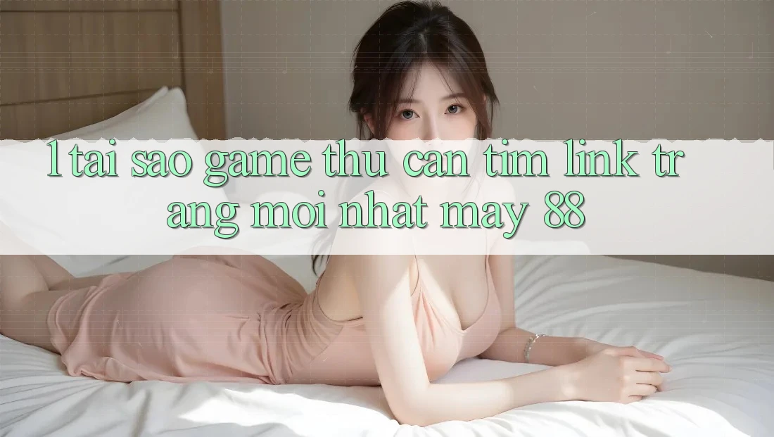 1. Tại Sao Game Thủ Cần Tìm “Link Trang Mới nhất May-88”? 1. Tại Sao Game Thủ Cần Tìm “Link Trang Mới nhất May-88”?