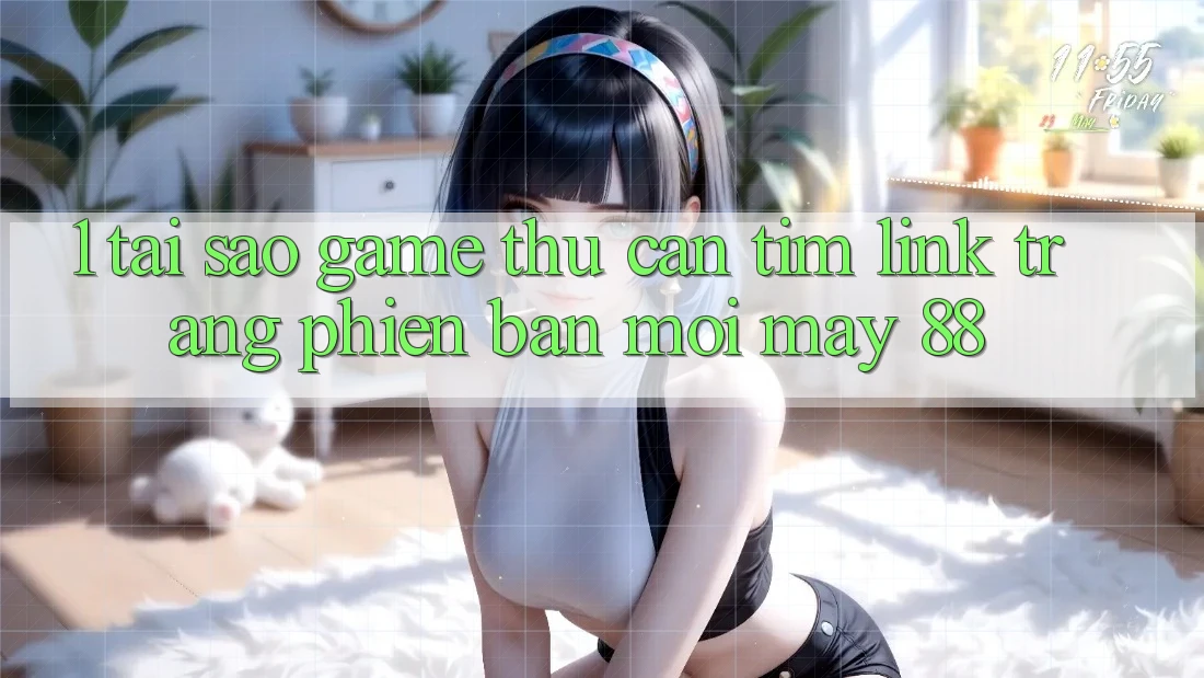 1. Tại Sao Game Thủ Cần Tìm “Link Trang Phiên bản mới May-88”?
