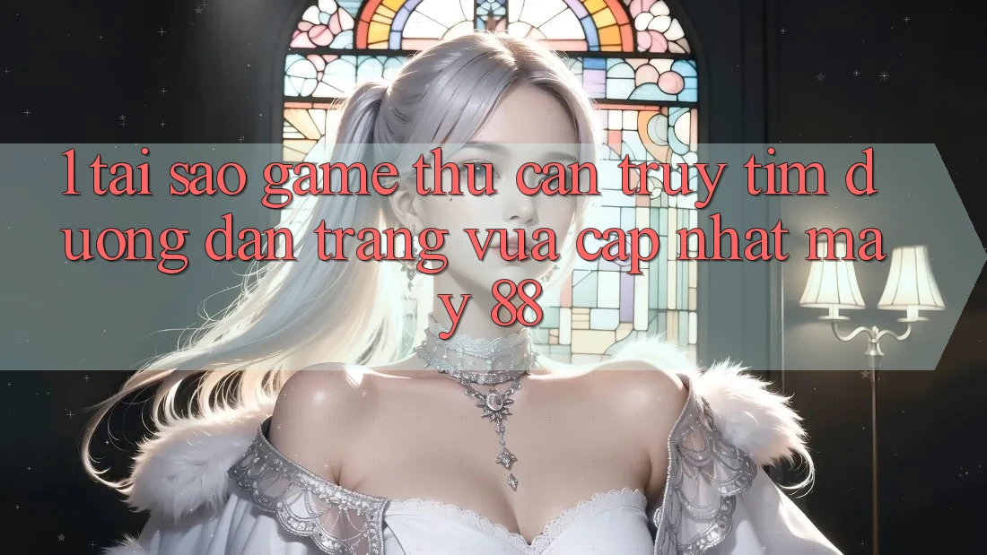 1. Tại Sao Game Thủ Cần Truy tìm “Đường dẫn Trang Vừa cập nhật May-88”? 1. Tại Sao Game Thủ Cần Truy tìm “Đường dẫn Trang Vừa cập nhật May-88”?