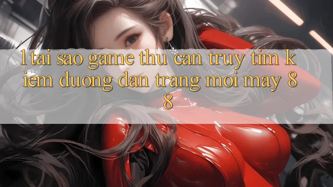 1. Tại Sao Game Thủ Cần Truy tìm Kiếm “Đường dẫn Trang Mới May-88”?
