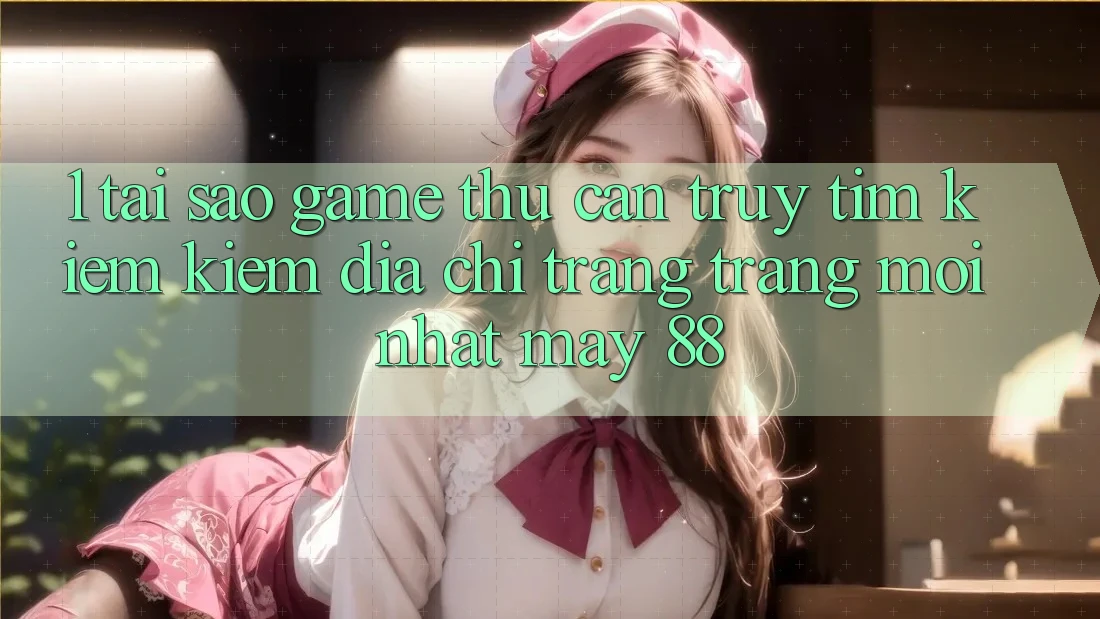 1. Tại Sao Game Thủ Cần Truy tìm kiếm Kiếm “Địa chỉ trang Trang Mới nhất May-88”? 1. Tại Sao Game Thủ Cần Truy tìm kiếm Kiếm “Địa chỉ trang Trang Mới nhất May-88”?