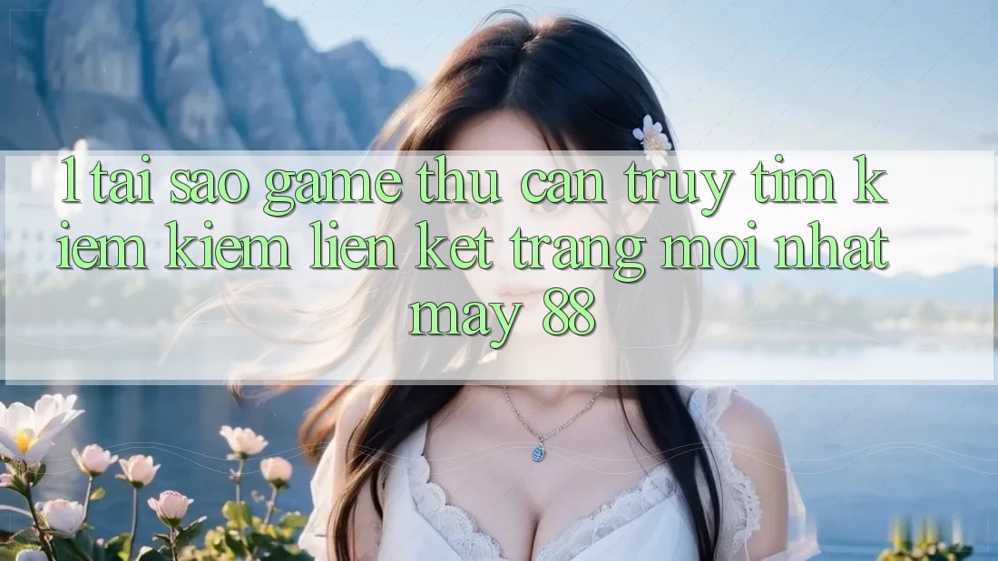 1. Tại Sao Game Thủ Cần Truy tìm kiếm Kiếm “Liên kết Trang Mới nhất May-88”? 1. Tại Sao Game Thủ Cần Truy tìm kiếm Kiếm “Liên kết Trang Mới nhất May-88”?