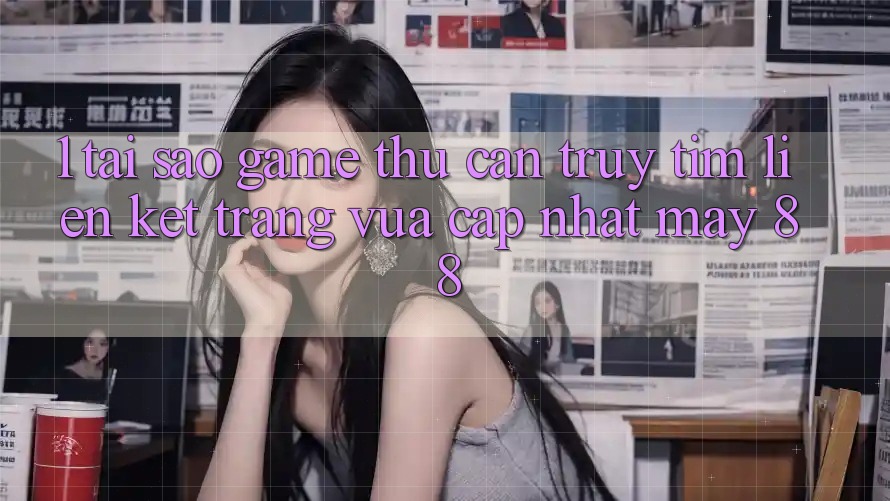 1. Tại Sao Game Thủ Cần Truy tìm “Liên kết Trang Vừa cập nhật May-88”? 1. Tại Sao Game Thủ Cần Truy tìm “Liên kết Trang Vừa cập nhật May-88”?