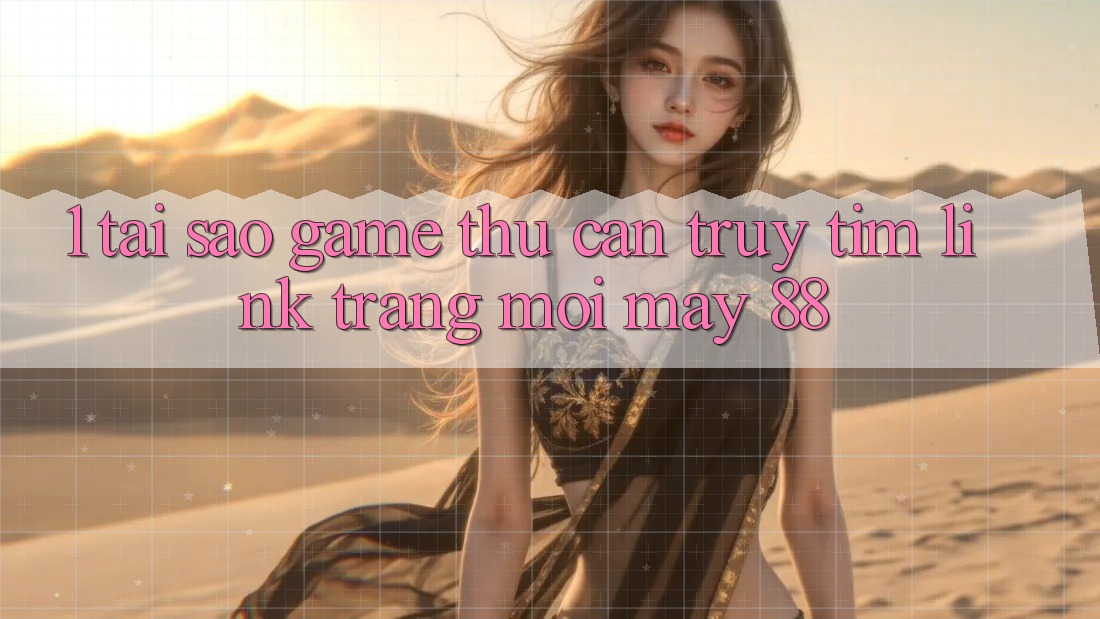 1. Tại Sao Game Thủ Cần Truy tìm “Link Trang Mới May-88”? 1. Tại Sao Game Thủ Cần Truy tìm “Link Trang Mới May-88”?