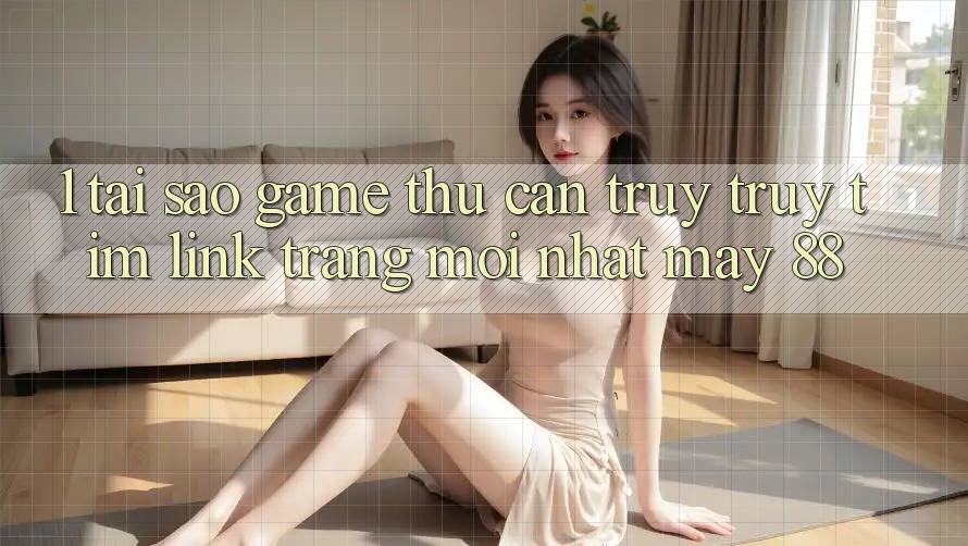1. Tại Sao Game Thủ Cần Truy truy tìm “Link Trang Mới nhất May-88”?