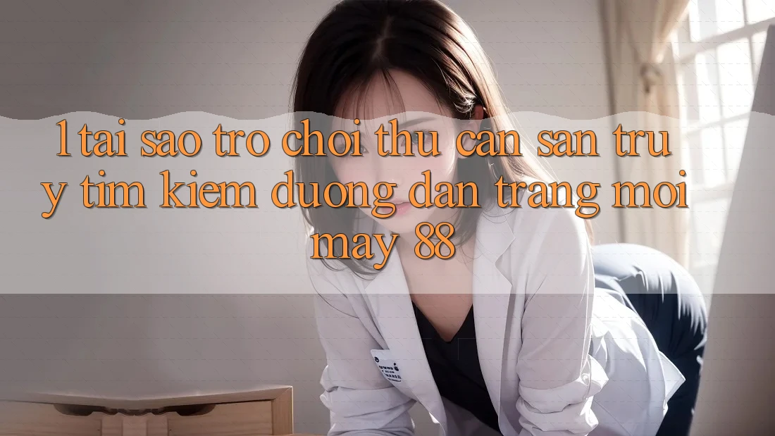 1. Tại Sao Trò chơi Thủ Cần Săn truy tìm Kiếm “Đường dẫn Trang Mới May-88”?