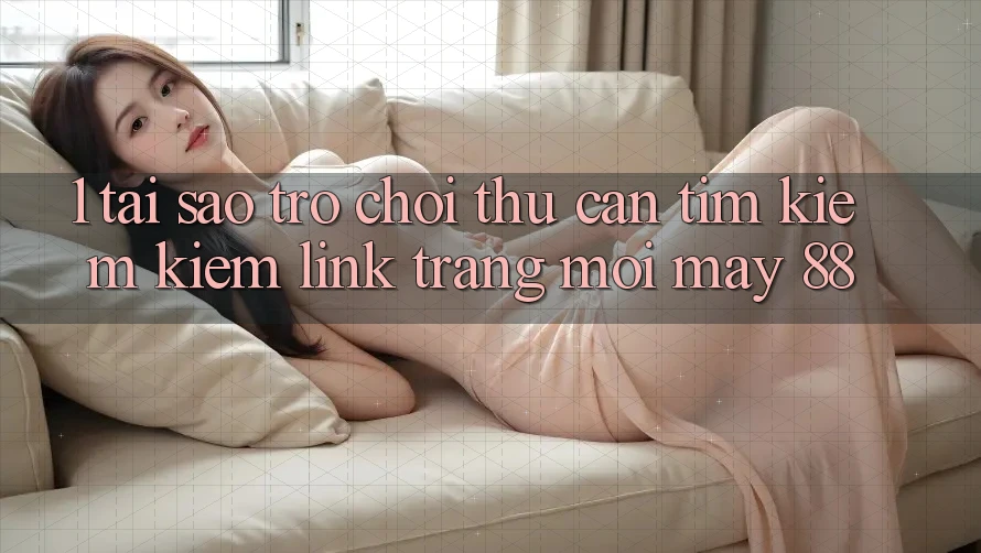 1. Tại Sao Trò chơi Thủ Cần Tìm kiếm Kiếm “Link Trang Mới May-88”? 1. Tại Sao Trò chơi Thủ Cần Tìm kiếm Kiếm “Link Trang Mới May-88”?