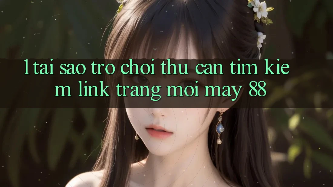 1. Tại Sao Trò chơi Thủ Cần Tìm Kiếm “Link Trang Mới May-88”? 1. Tại Sao Trò chơi Thủ Cần Tìm Kiếm “Link Trang Mới May-88”?