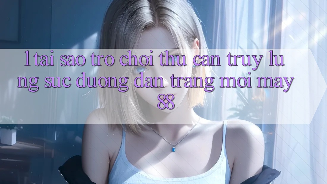 1. Tại Sao Trò chơi Thủ Cần Truy lùng sục “Đường dẫn Trang Mới May-88”?