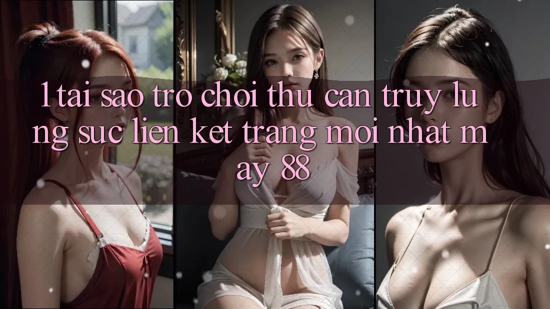 1. Tại Sao Trò chơi Thủ Cần Truy lùng sục “Liên kết Trang Mới nhất May-88”?