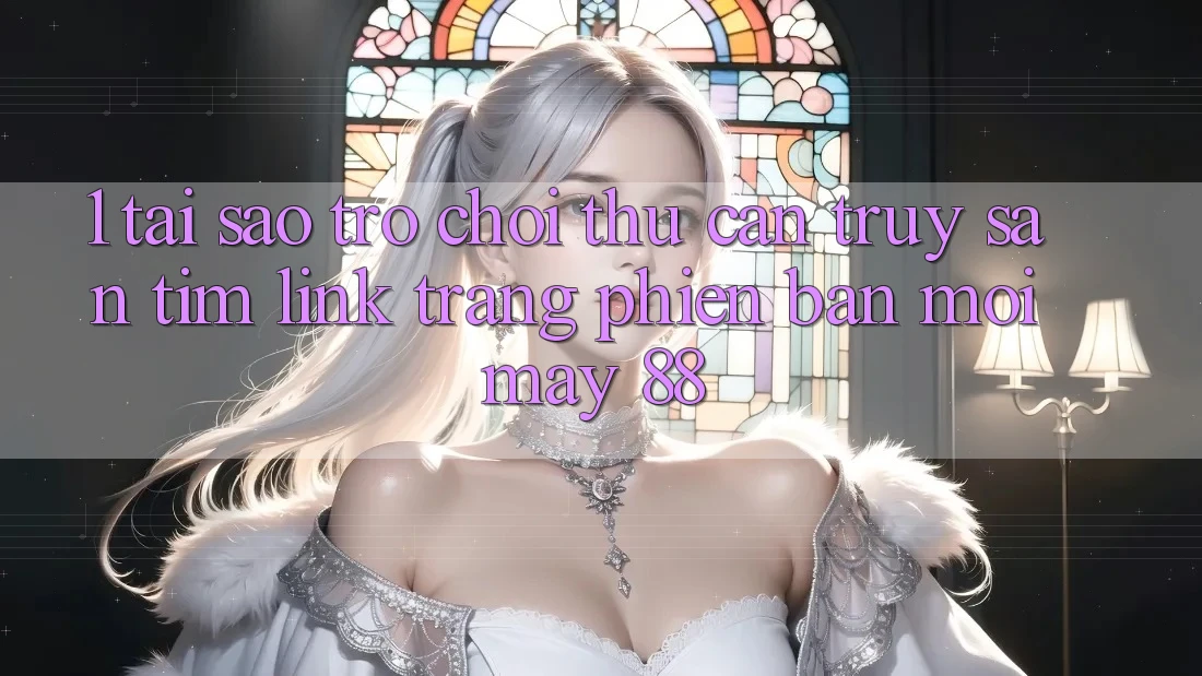 1. Tại Sao Trò chơi Thủ Cần Truy săn tìm “Link Trang Phiên bản mới May-88”?