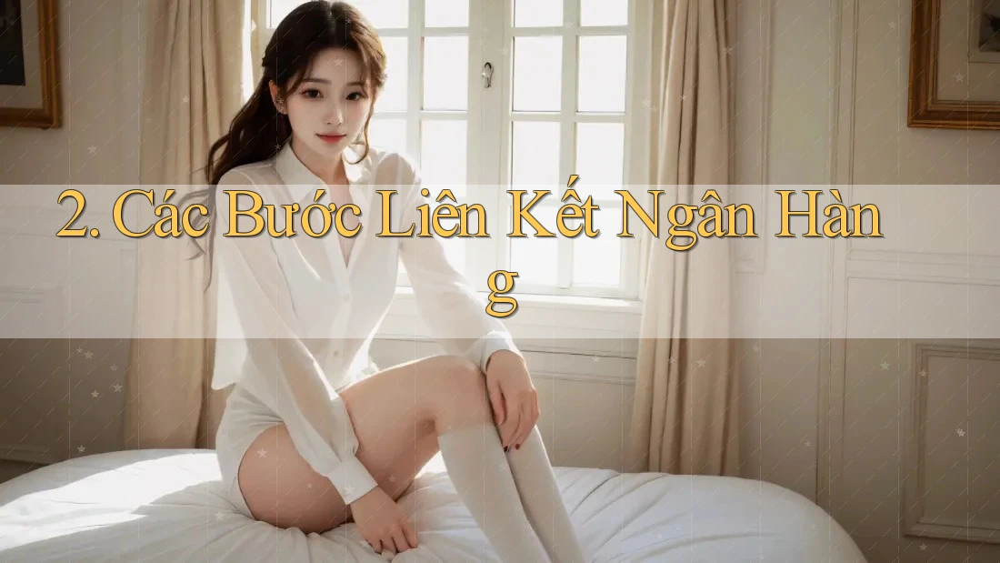 2. Các Bước Liên Kết Ngân Hàng