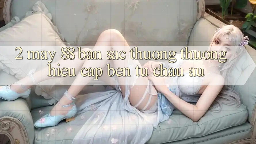 2. May-88 - Bản Sắc Thương thương Hiệu Cập bến Từ Châu Âu 2. May-88 - Bản Sắc Thương thương Hiệu Cập bến Từ Châu Âu