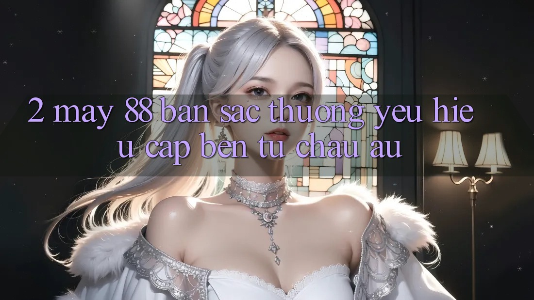 2. May-88 - Bản Sắc Thương yêu Hiệu Cập bến Từ Châu Âu