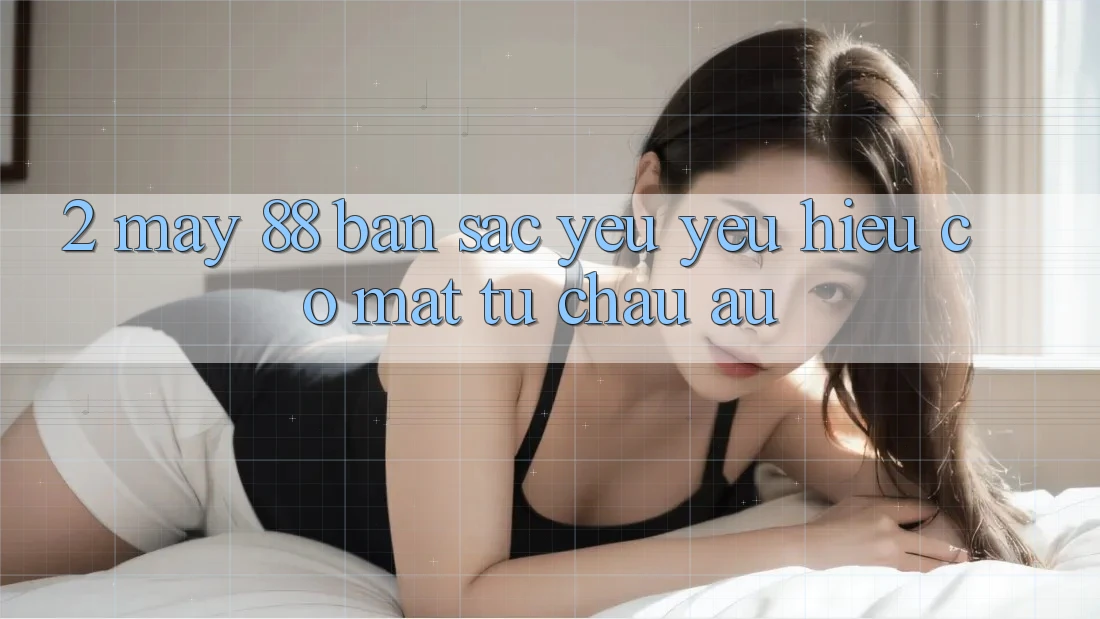 2. May-88 - Bản Sắc Yêu yêu Hiệu Có mặt Từ Châu Âu