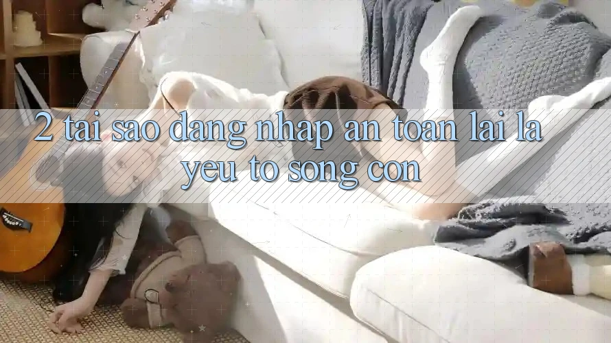 2. Tại Sao “Đăng Nhập An Toàn” Lại Là Yếu Tố Sống Còn? 2. Tại Sao “Đăng Nhập An Toàn” Lại Là Yếu Tố Sống Còn?