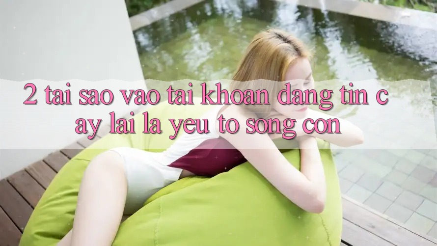 2. Tại Sao “Vào tài khoản Đáng tin cậy” Lại Là Yếu Tố Sống Còn? 2. Tại Sao “Vào tài khoản Đáng tin cậy” Lại Là Yếu Tố Sống Còn?