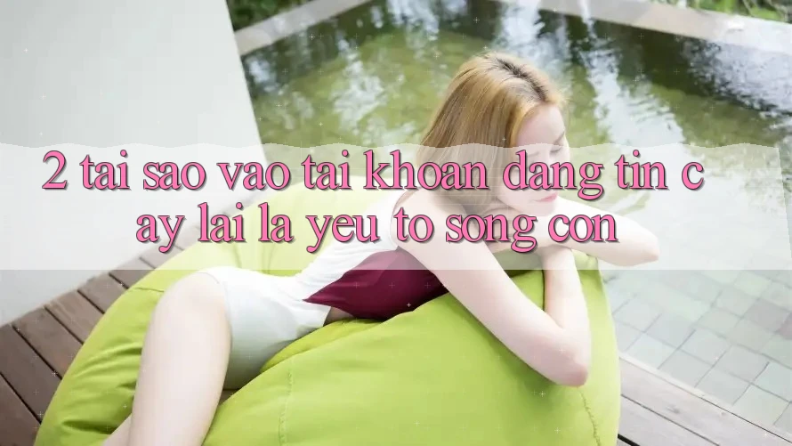 2. Tại Sao “Vào tài khoản Đáng tin cậy” Lại Là Yếu Tố Sống Còn? 2. Tại Sao “Vào tài khoản Đáng tin cậy” Lại Là Yếu Tố Sống Còn?