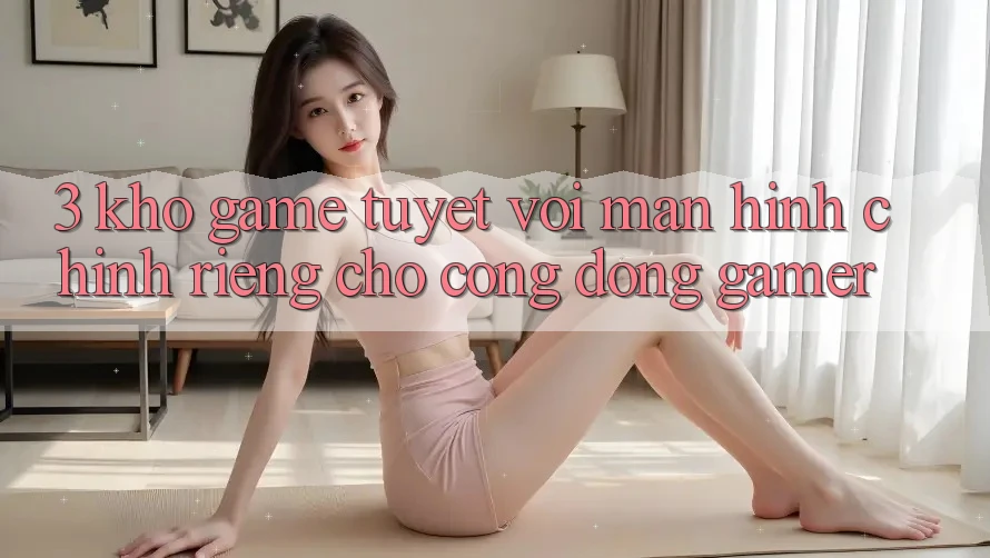 3. Kho Game Tuyệt vời Màn hình chính Riêng Cho Cộng Đồng Gamer