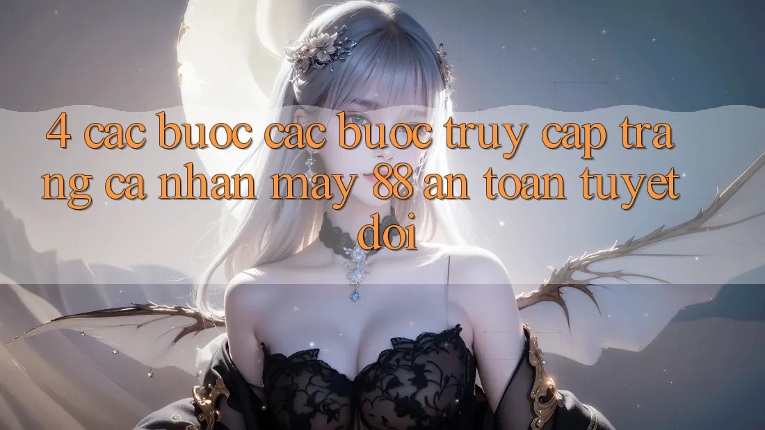 4. Các bước Các Bước Truy cập trang cá nhân May-88 An Toàn Tuyệt Đối
