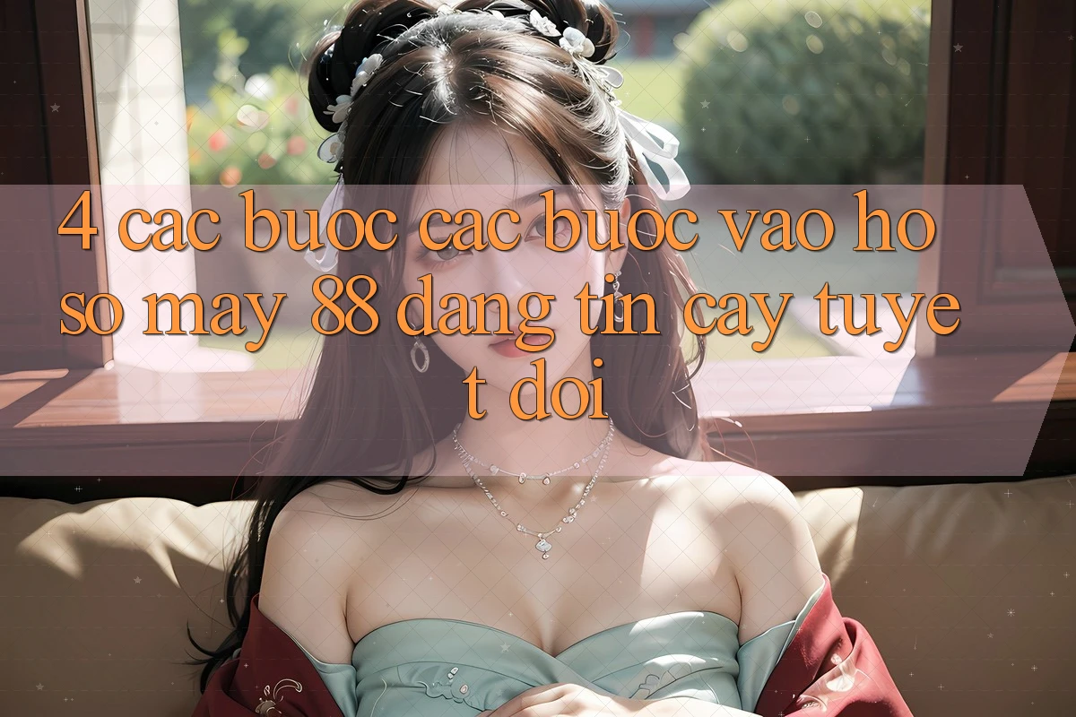 4. Các bước Các Bước Vào hồ sơ May-88 Đáng tin cậy Tuyệt Đối