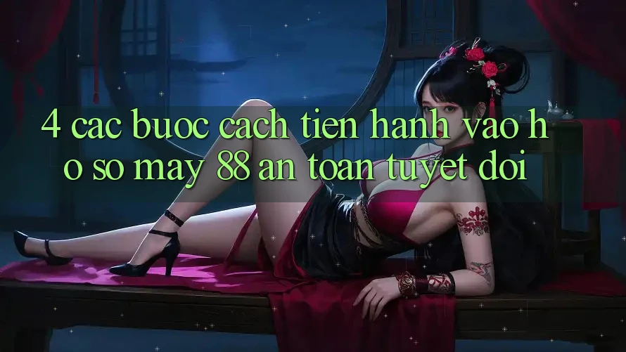 4. Các bước Cách tiến hành Vào hồ sơ May-88 An Toàn Tuyệt Đối