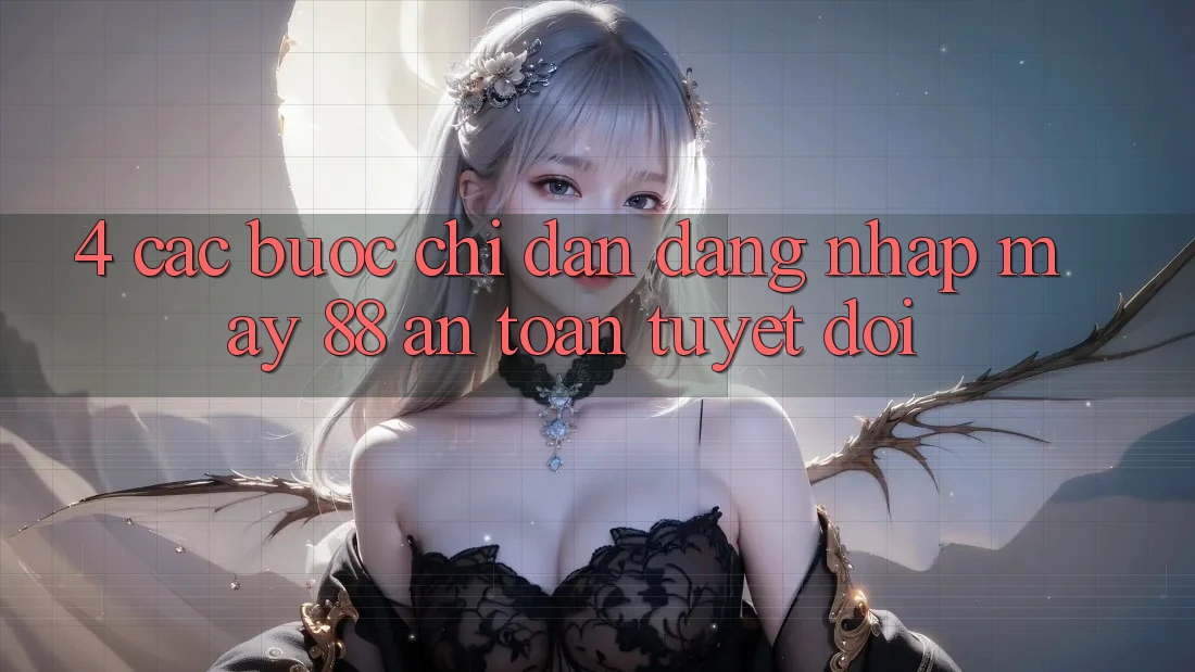 4. Các bước Chỉ dẫn Đăng Nhập May-88 An Toàn Tuyệt Đối