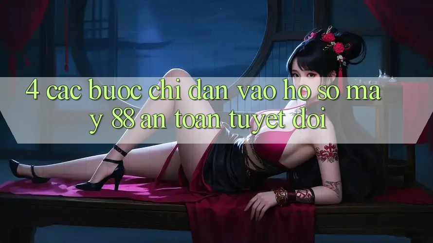 4. Các bước Chỉ dẫn Vào hồ sơ May-88 An Toàn Tuyệt Đối 4. Các bước Chỉ dẫn Vào hồ sơ May-88 An Toàn Tuyệt Đối