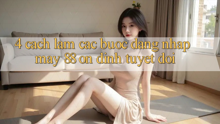 4. Cách làm Các Bước Đăng Nhập May-88 Ổn định Tuyệt Đối