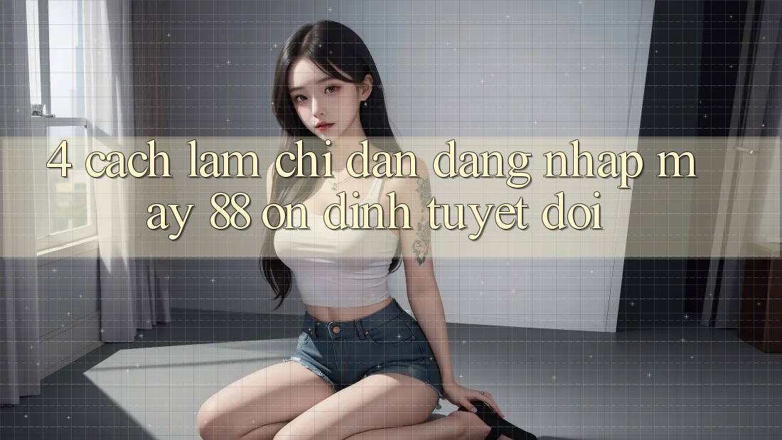4. Cách làm Chỉ dẫn Đăng Nhập May-88 Ổn định Tuyệt Đối