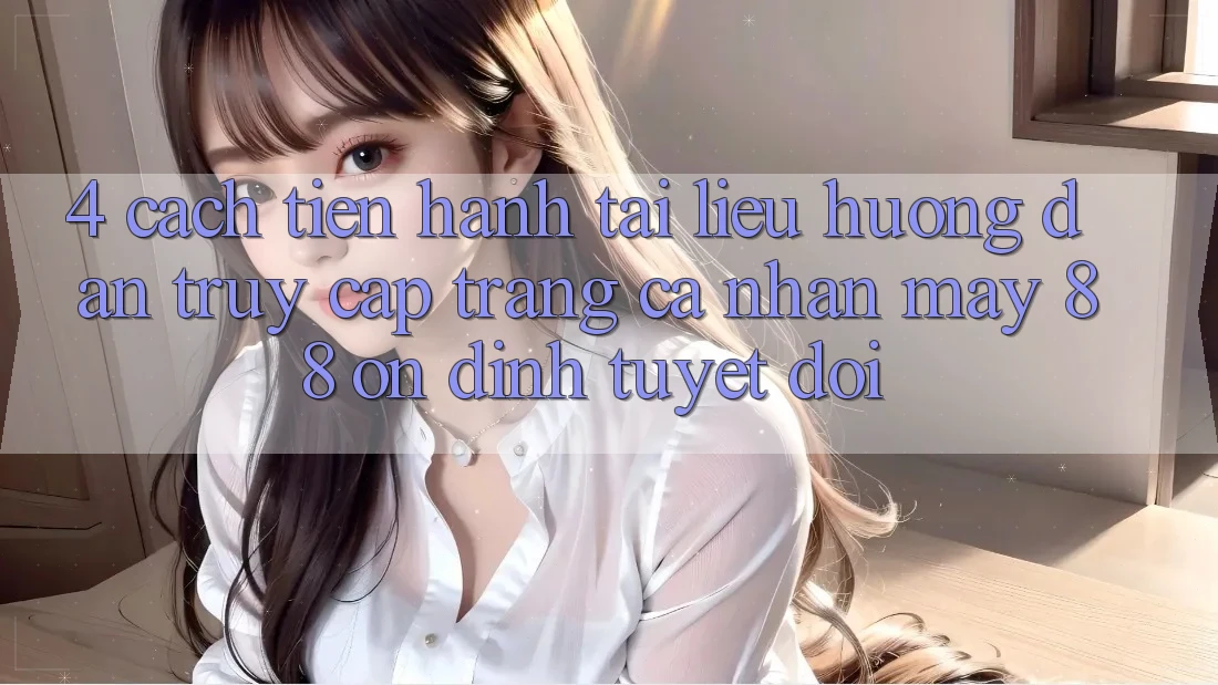 4. Cách tiến hành Tài liệu hướng dẫn Truy cập trang cá nhân May-88 Ổn định Tuyệt Đối