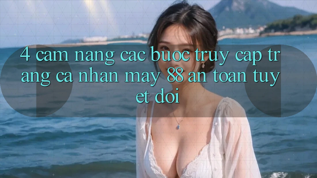 4. Cẩm nang Các Bước Truy cập trang cá nhân May-88 An Toàn Tuyệt Đối