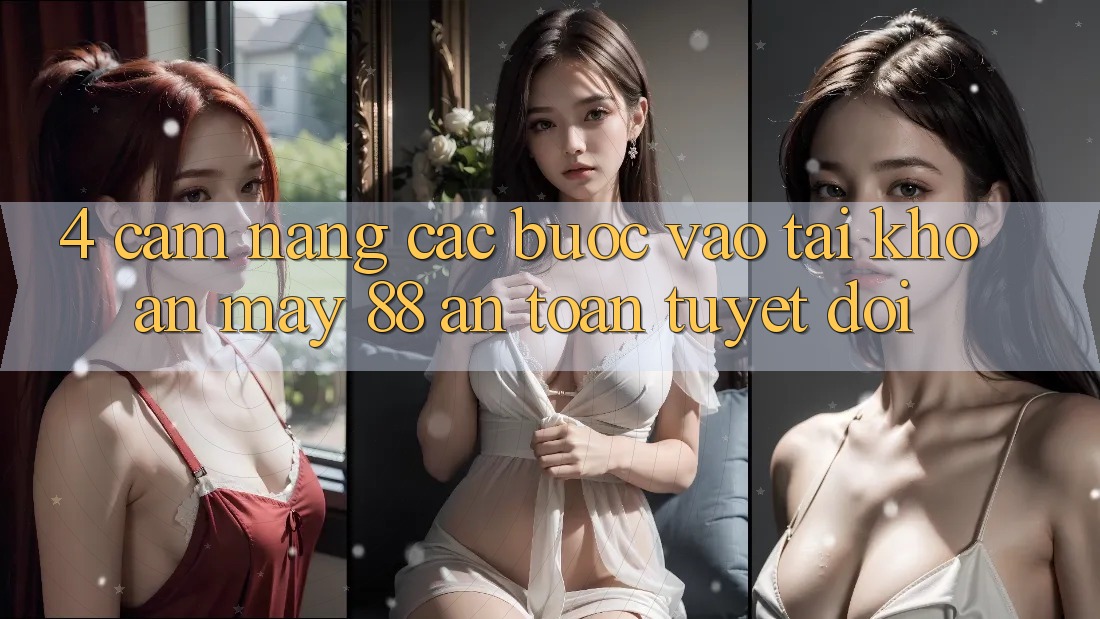 4. Cẩm nang Các Bước Vào tài khoản May-88 An Toàn Tuyệt Đối 4. Cẩm nang Các Bước Vào tài khoản May-88 An Toàn Tuyệt Đối