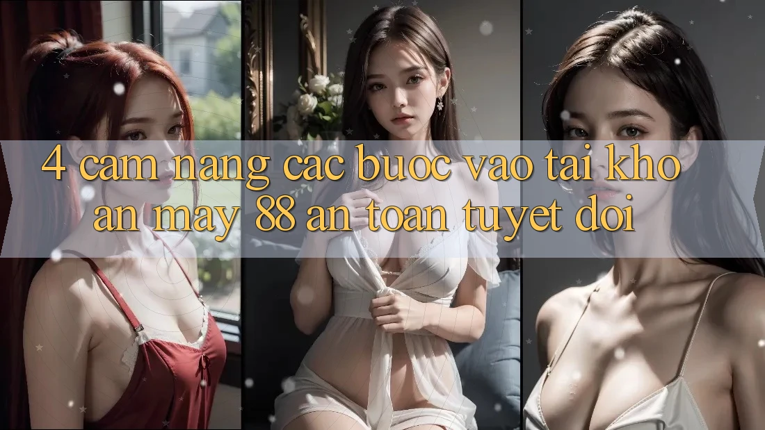 4. Cẩm nang Các Bước Vào tài khoản May-88 An Toàn Tuyệt Đối