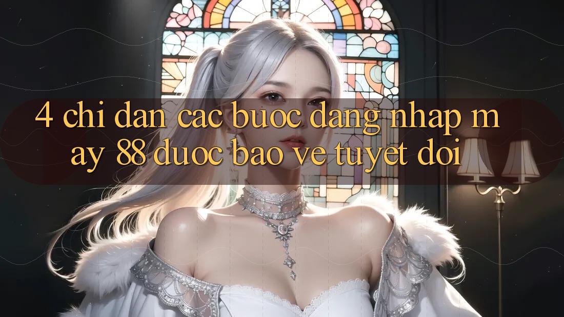 4. Chỉ dẫn Các Bước Đăng Nhập May-88 Được bảo vệ Tuyệt Đối