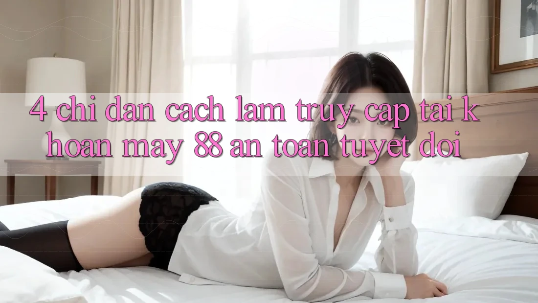 4. Chỉ dẫn Cách làm Truy cập tài khoản May-88 An Toàn Tuyệt Đối