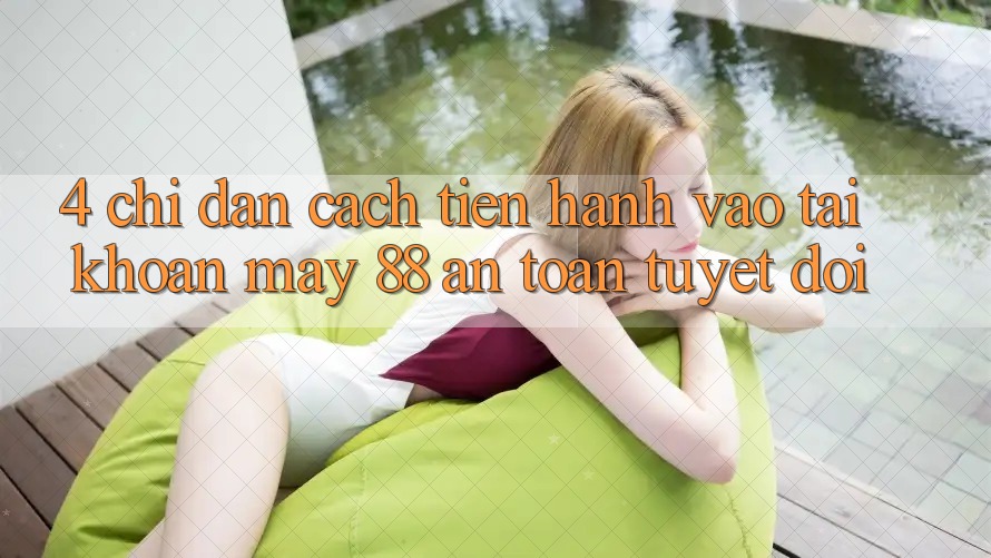 4. Chỉ dẫn Cách tiến hành Vào tài khoản May-88 An Toàn Tuyệt Đối