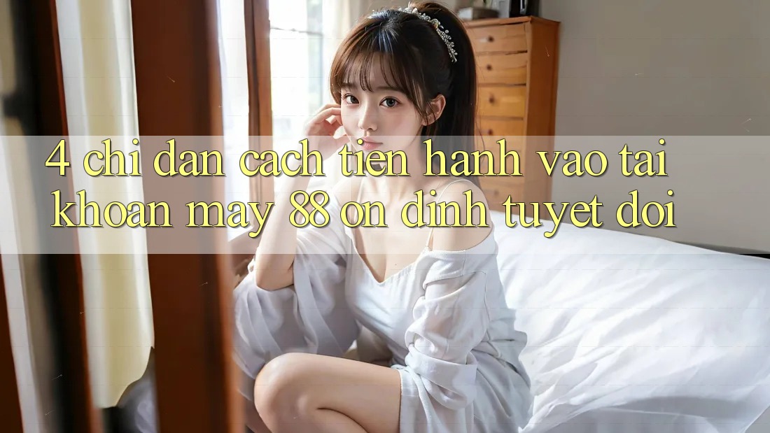 4. Chỉ dẫn Cách tiến hành Vào tài khoản May-88 Ổn định Tuyệt Đối